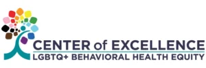 Center of Excellence LGBTQ+ Behavioral Health Equity